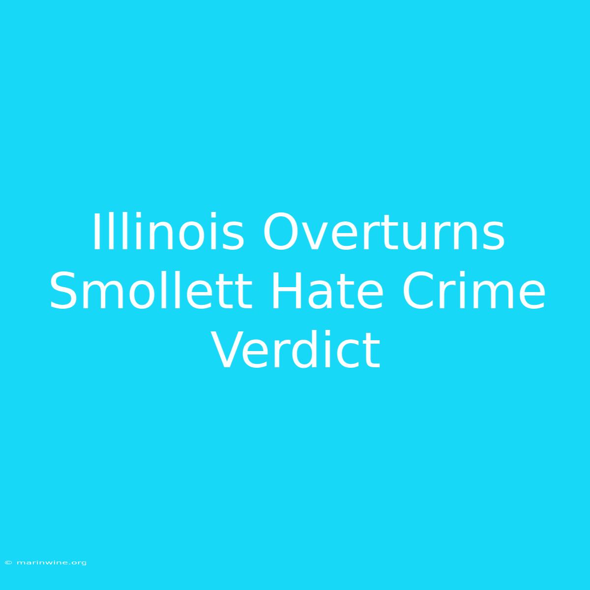 Illinois Overturns Smollett Hate Crime Verdict