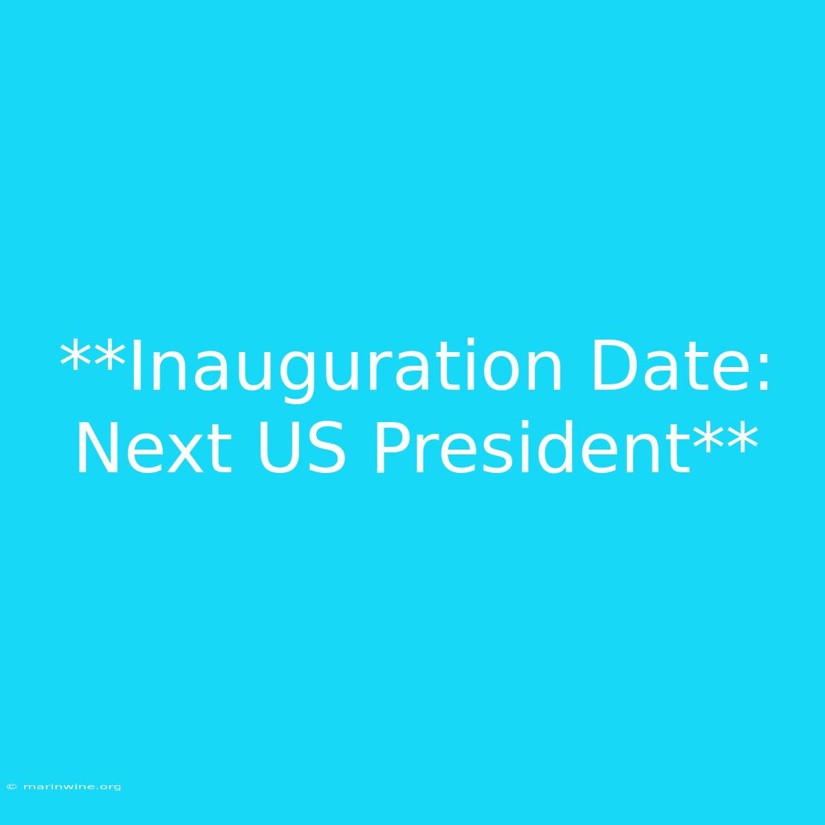 **Inauguration Date: Next US President**