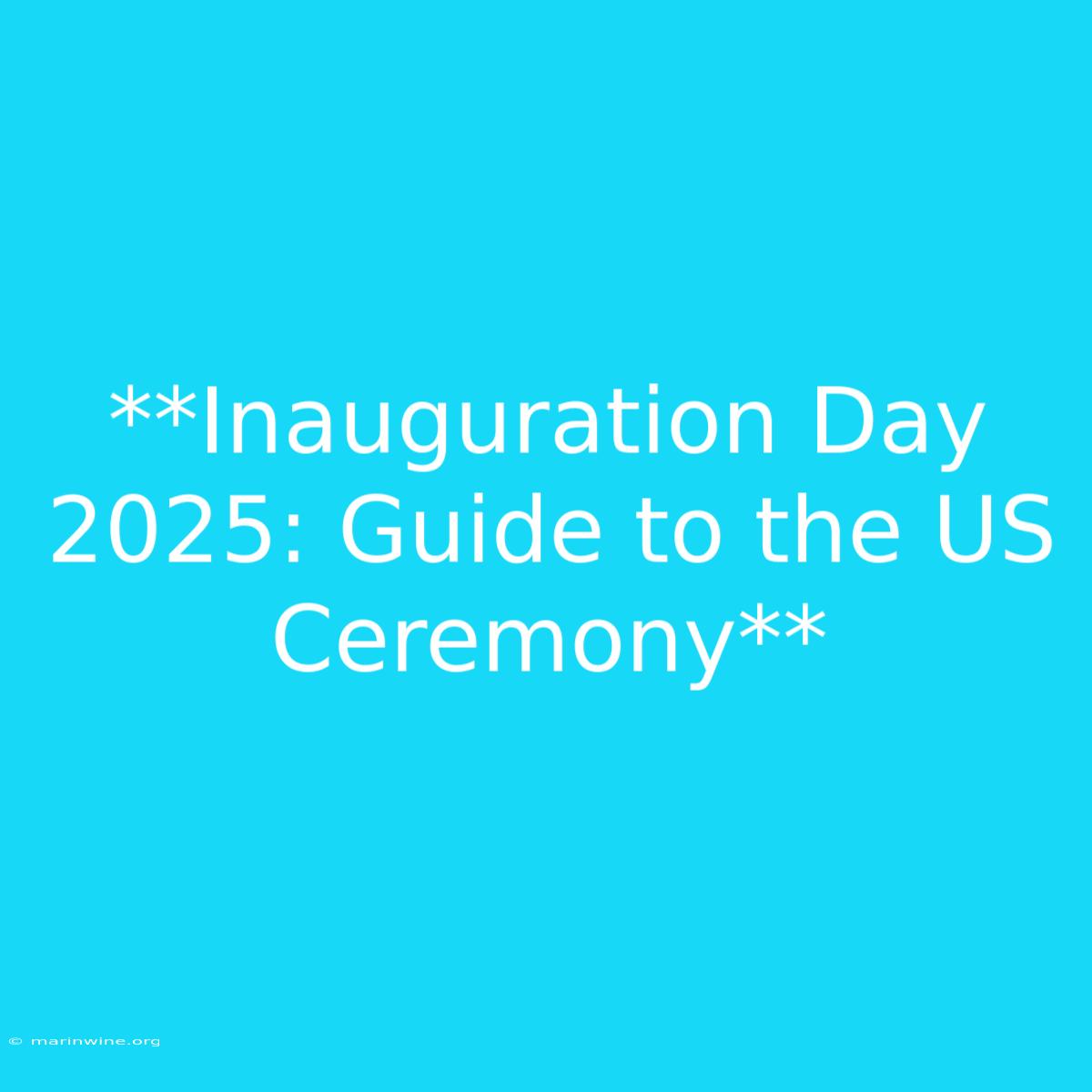 **Inauguration Day 2025: Guide To The US Ceremony** 