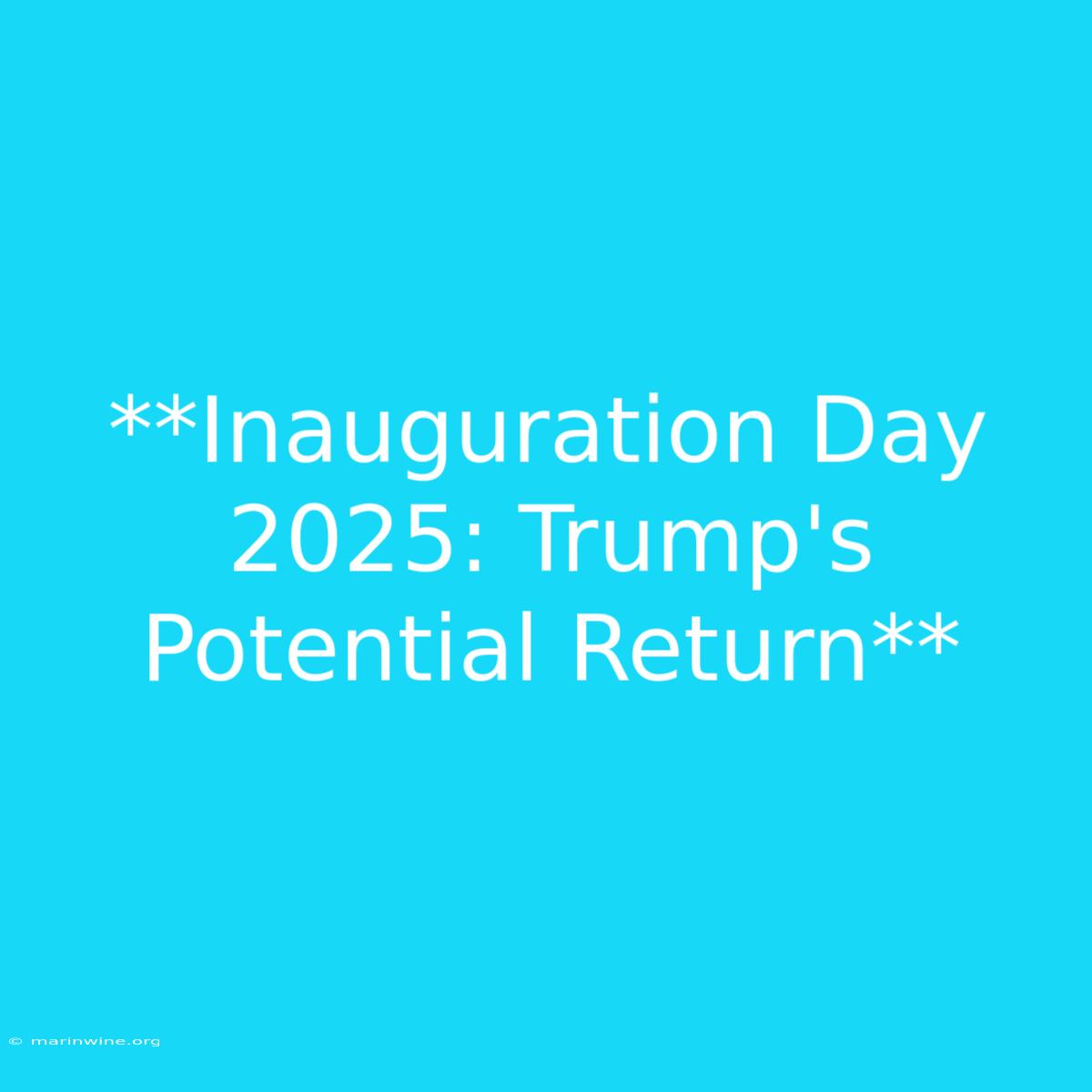 **Inauguration Day 2025: Trump's Potential Return**