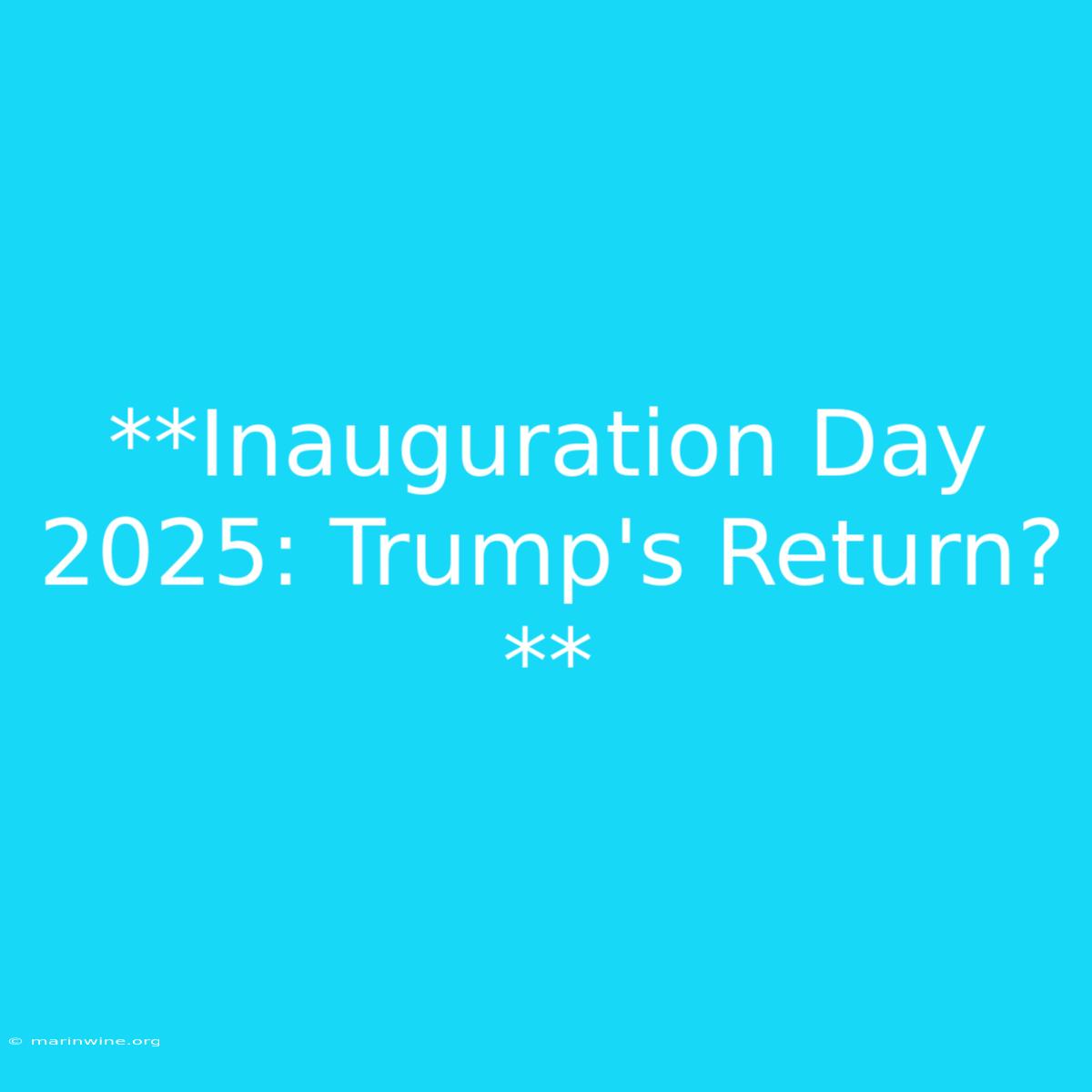 **Inauguration Day 2025: Trump's Return?**