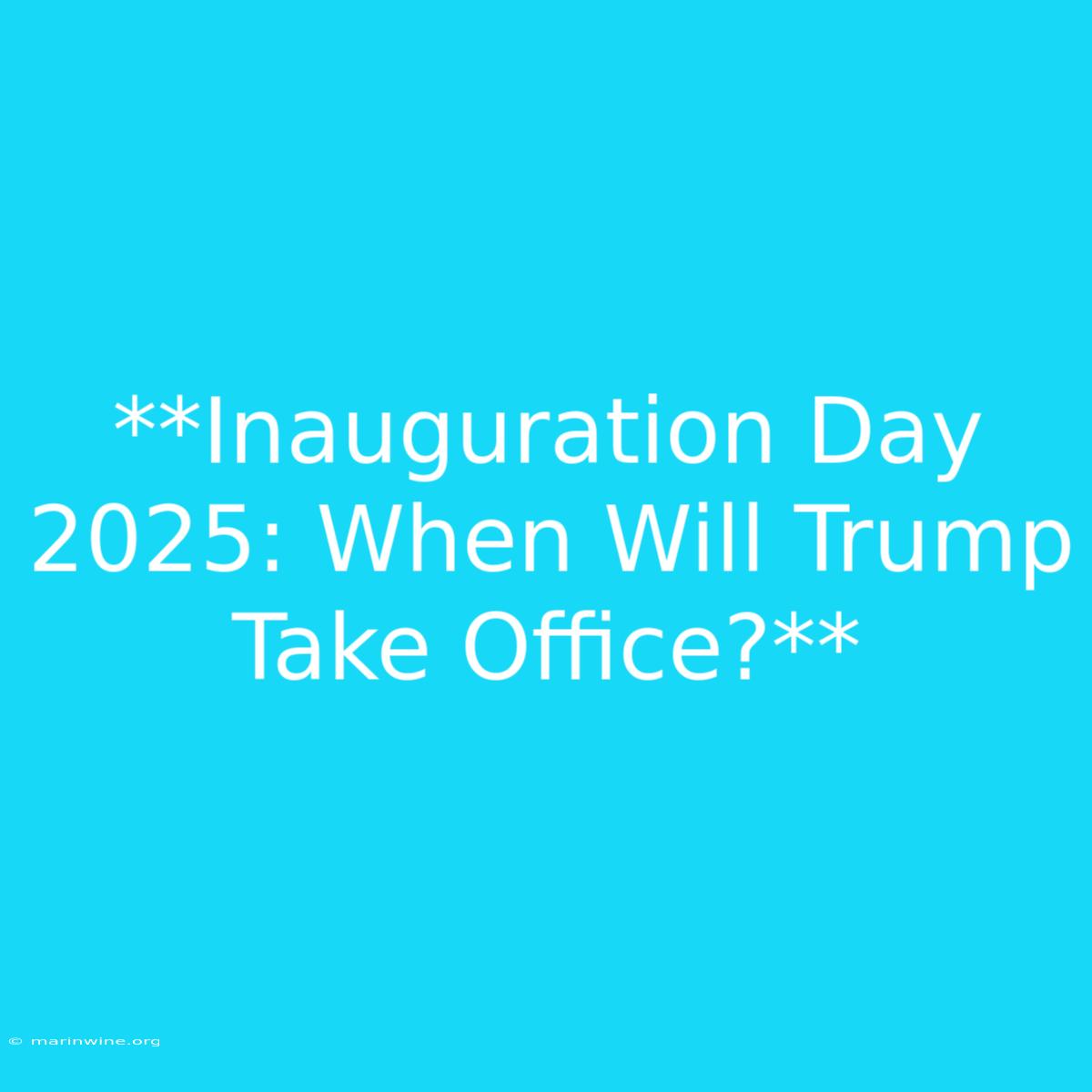 **Inauguration Day 2025: When Will Trump Take Office?** 