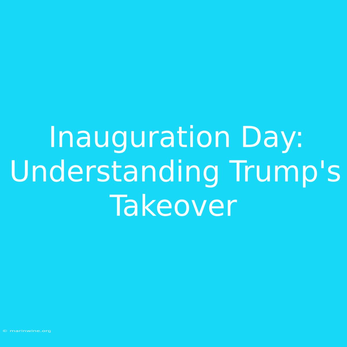 Inauguration Day: Understanding Trump's Takeover 