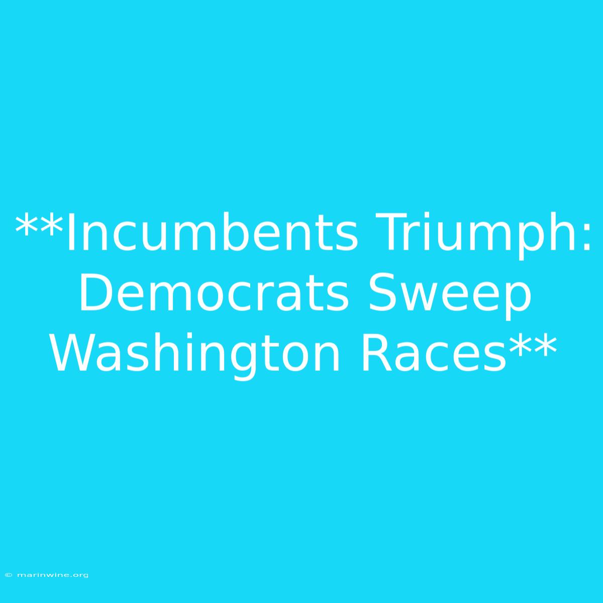 **Incumbents Triumph: Democrats Sweep Washington Races** 