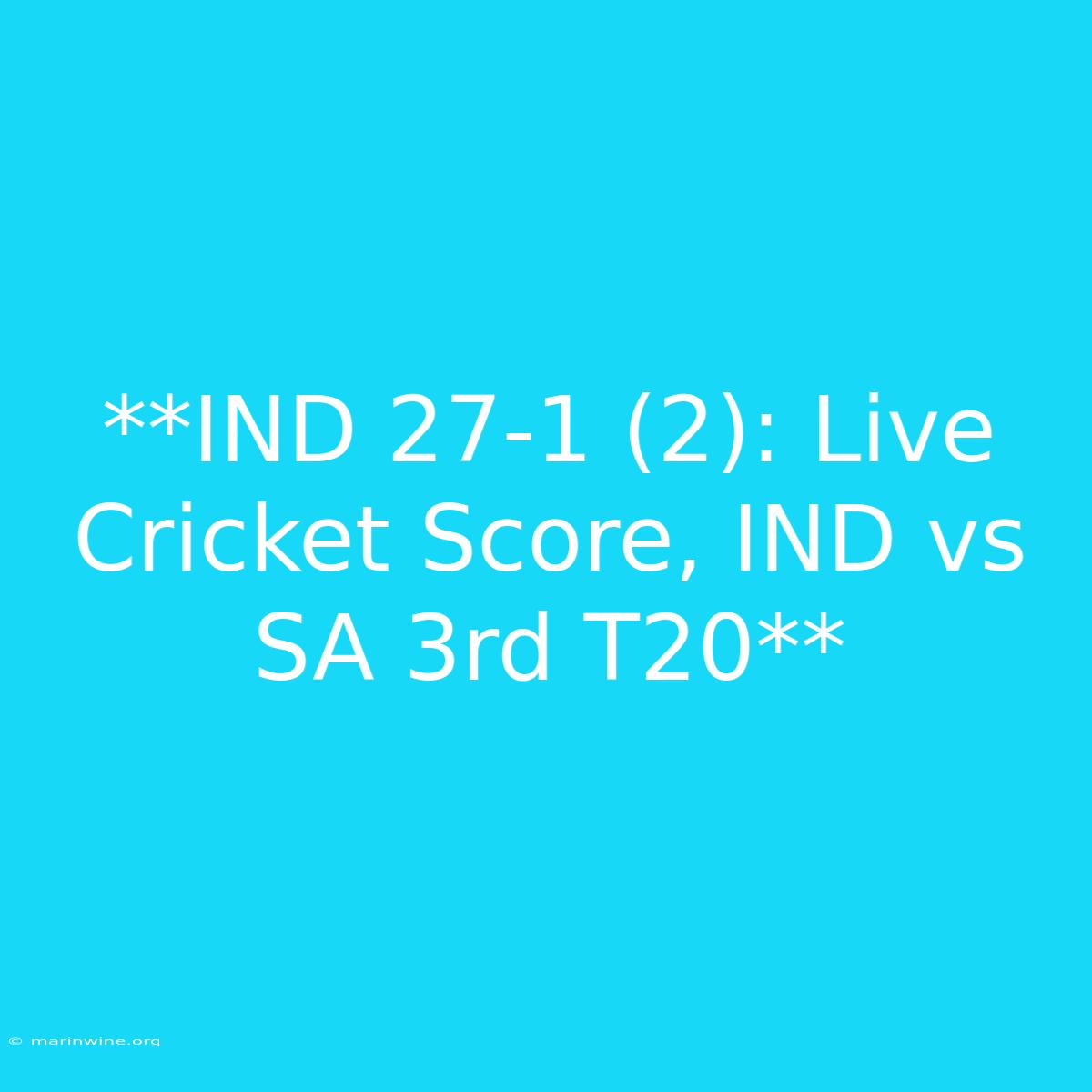 **IND 27-1 (2): Live Cricket Score, IND Vs SA 3rd T20** 