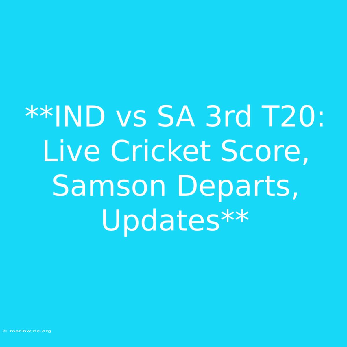 **IND Vs SA 3rd T20: Live Cricket Score, Samson Departs, Updates** 