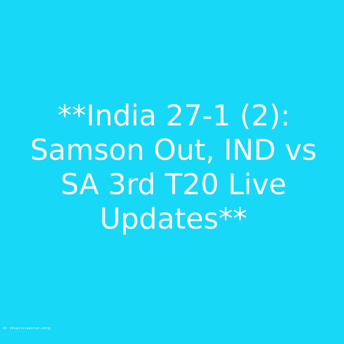 **India 27-1 (2): Samson Out, IND Vs SA 3rd T20 Live Updates**