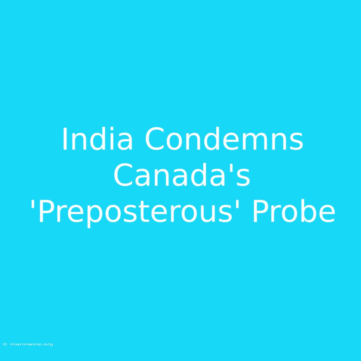 India Condemns Canada's 'Preposterous' Probe