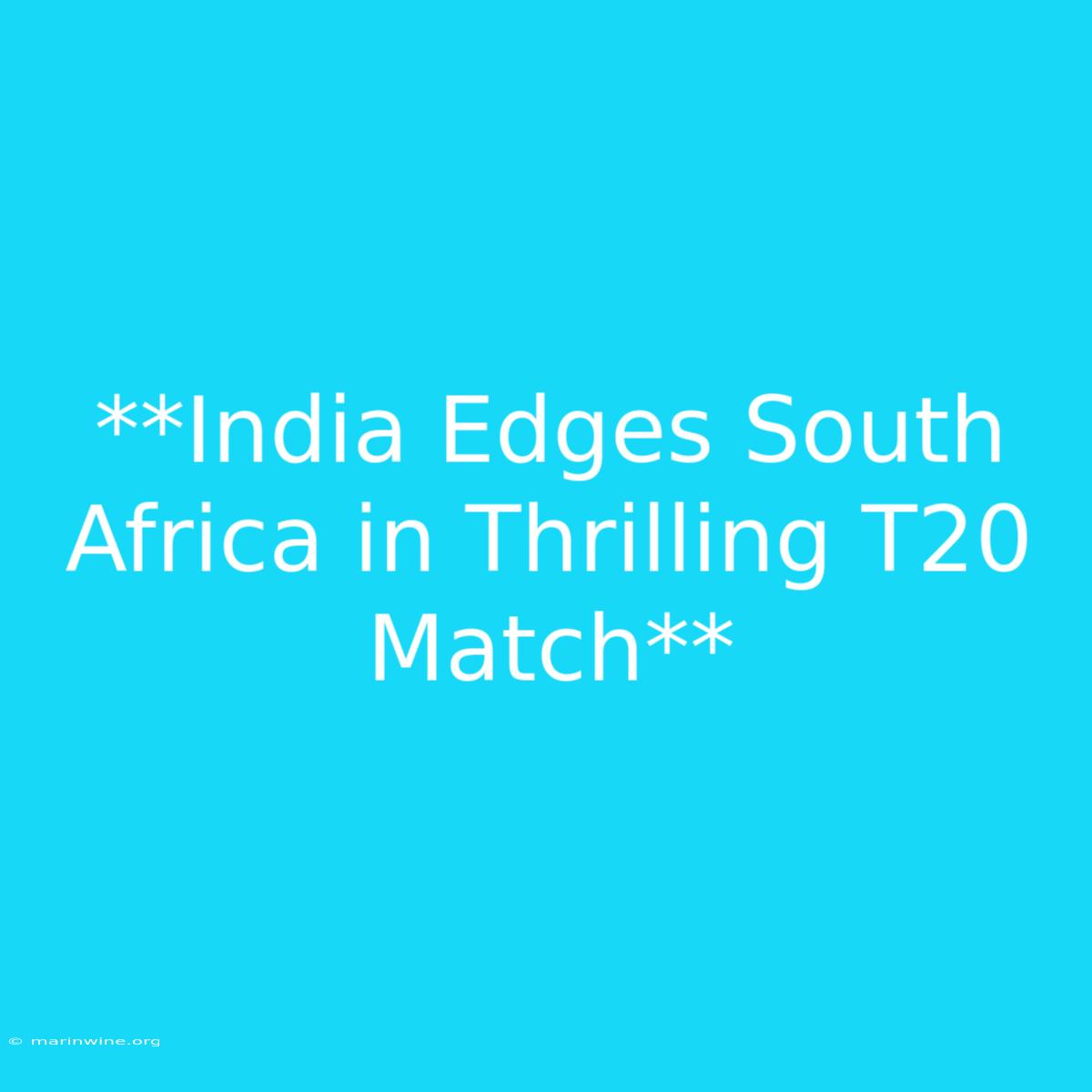 **India Edges South Africa In Thrilling T20 Match**