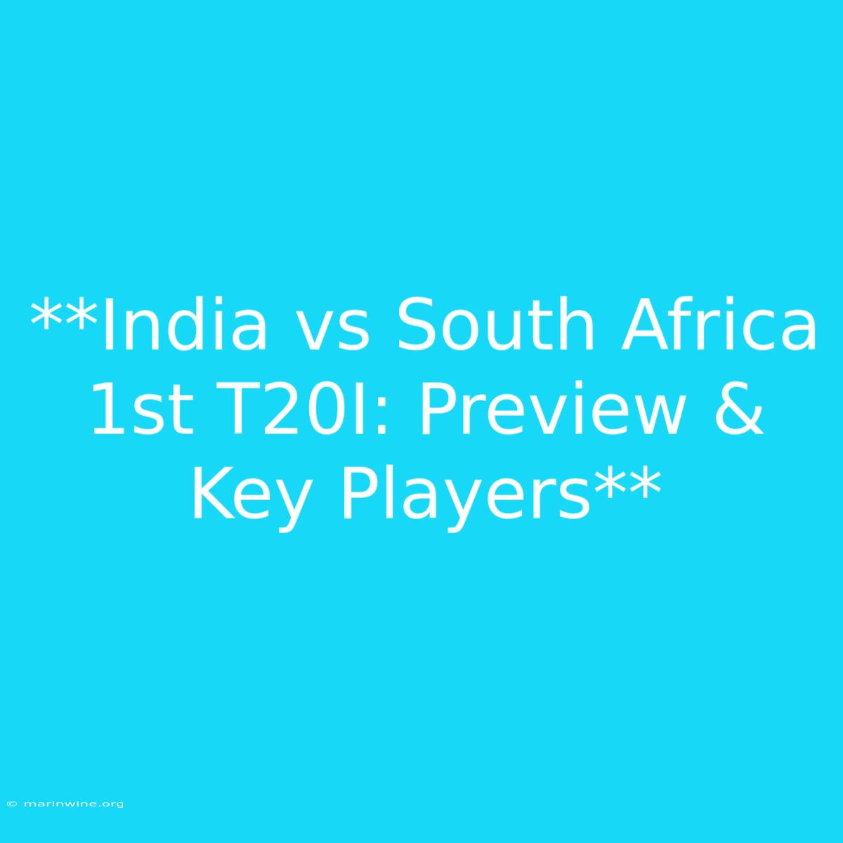 **India Vs South Africa 1st T20I: Preview & Key Players**