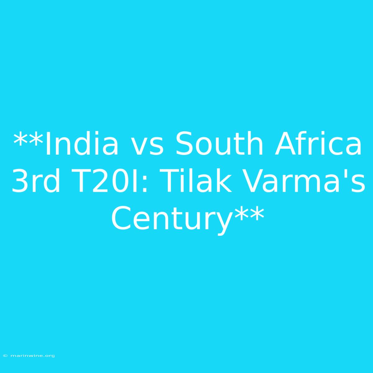 **India Vs South Africa 3rd T20I: Tilak Varma's Century** 