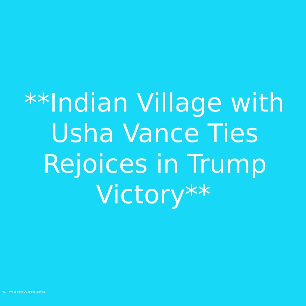 **Indian Village With Usha Vance Ties Rejoices In Trump Victory** 