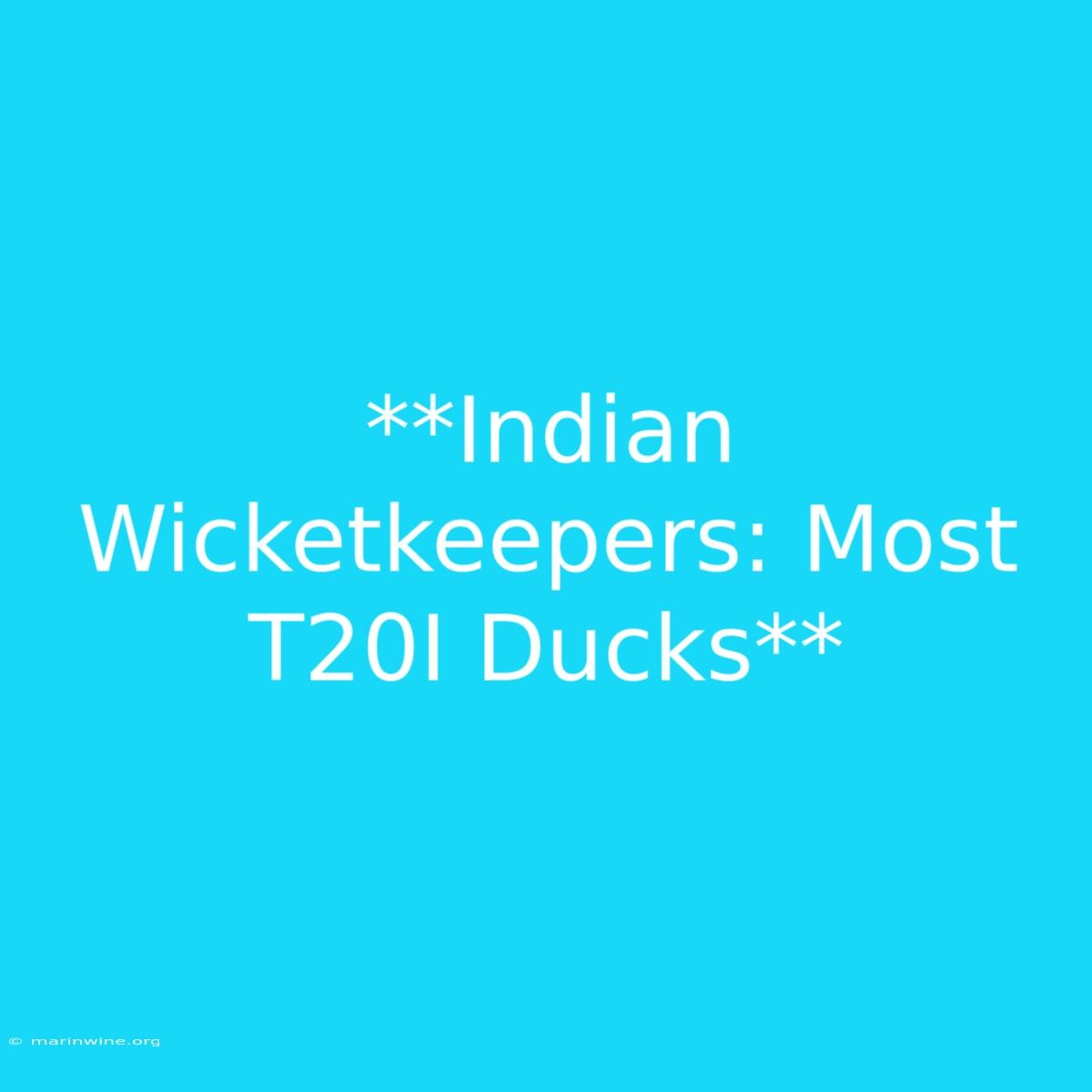 **Indian Wicketkeepers: Most T20I Ducks**