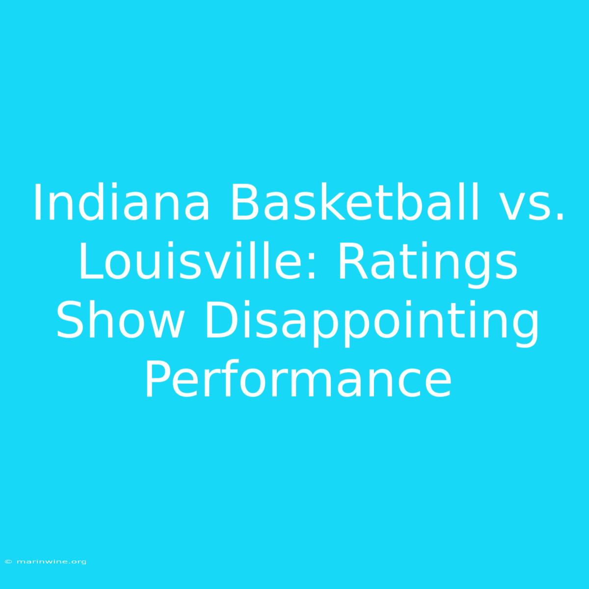 Indiana Basketball Vs. Louisville: Ratings Show Disappointing Performance