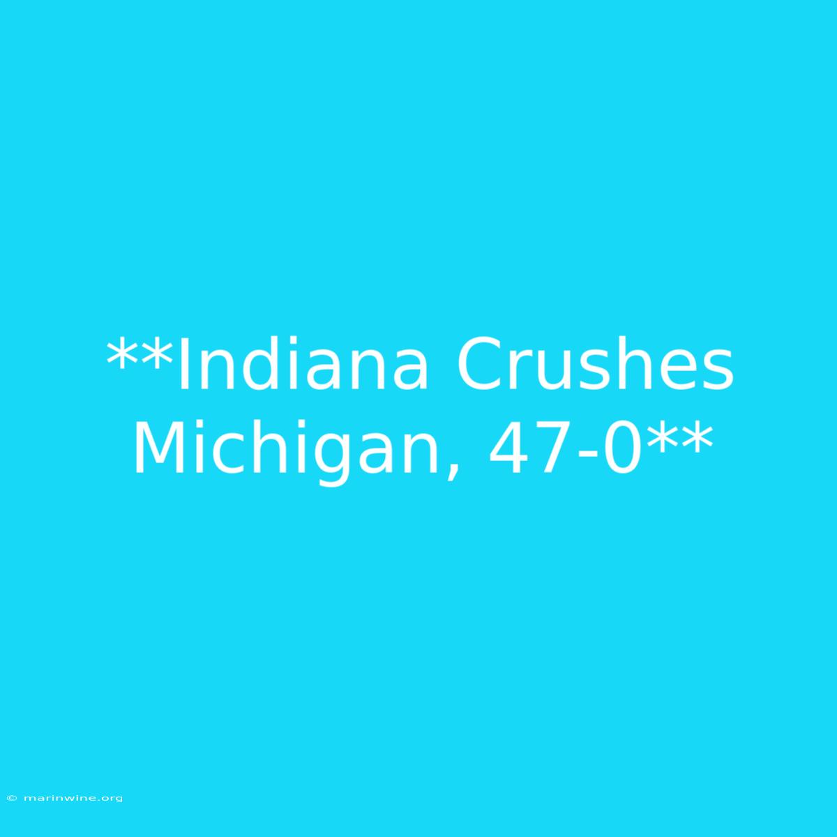 **Indiana Crushes Michigan, 47-0**