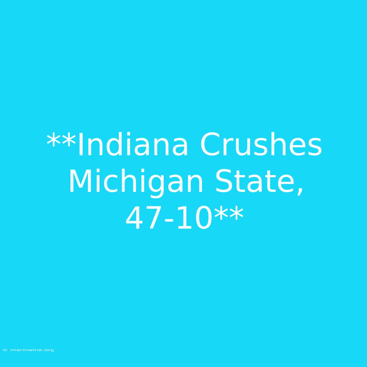 **Indiana Crushes Michigan State, 47-10** 