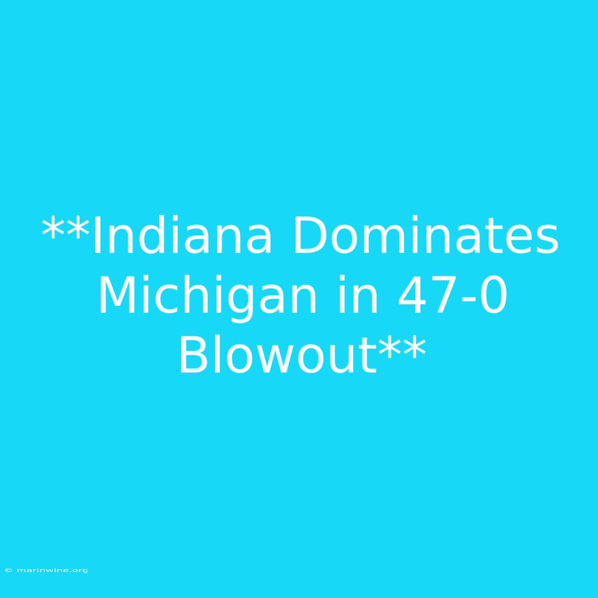 **Indiana Dominates Michigan In 47-0 Blowout** 