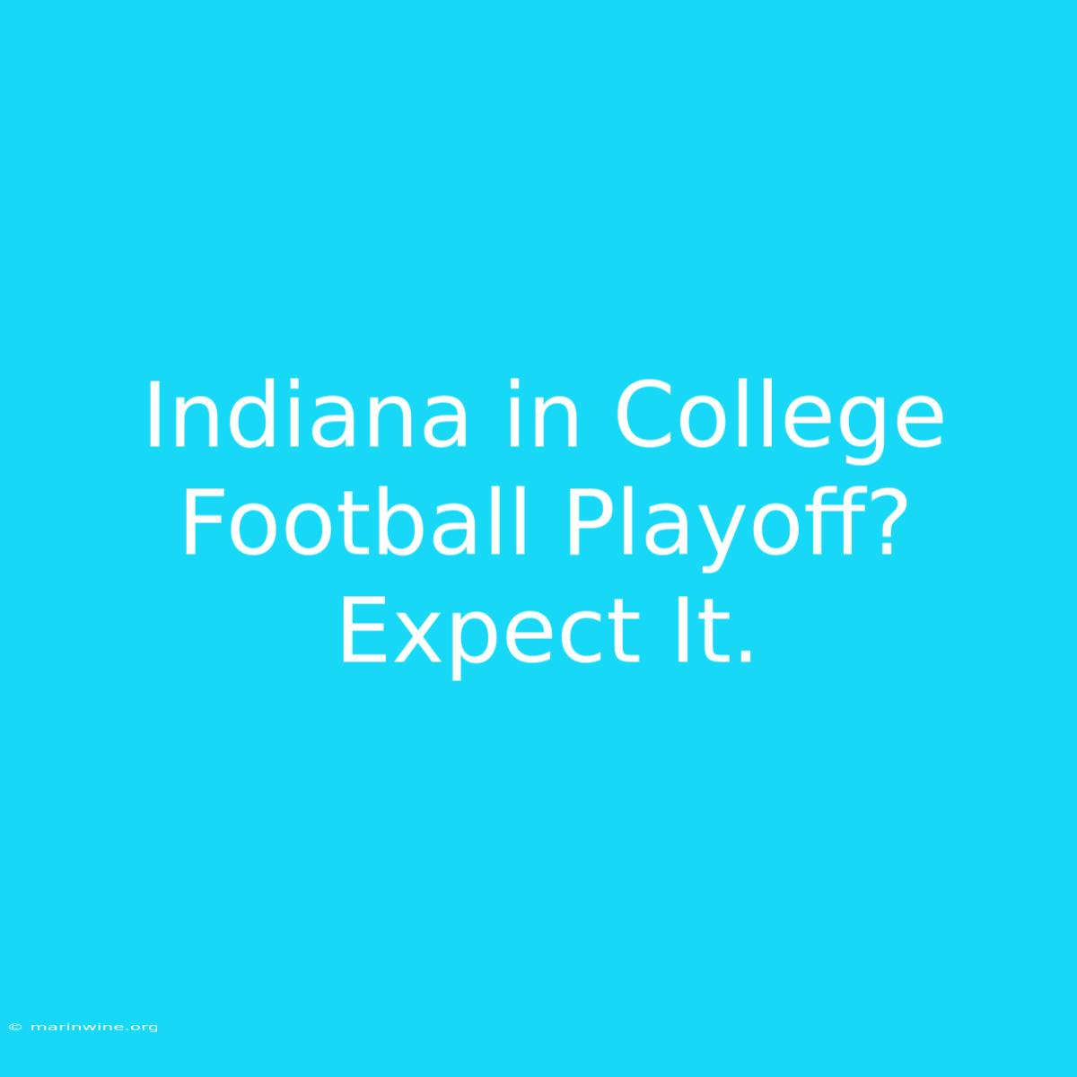 Indiana In College Football Playoff?  Expect It.