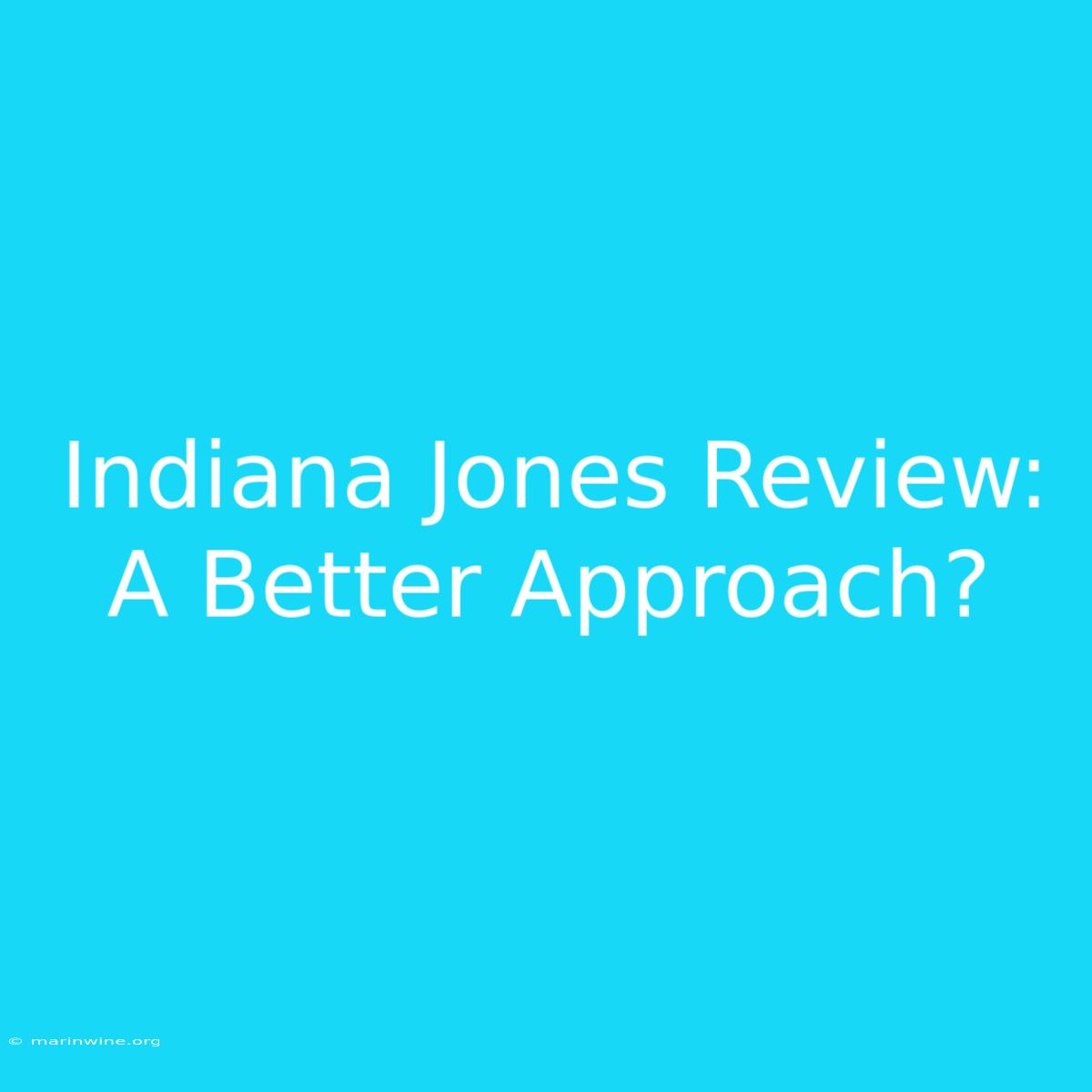 Indiana Jones Review: A Better Approach?