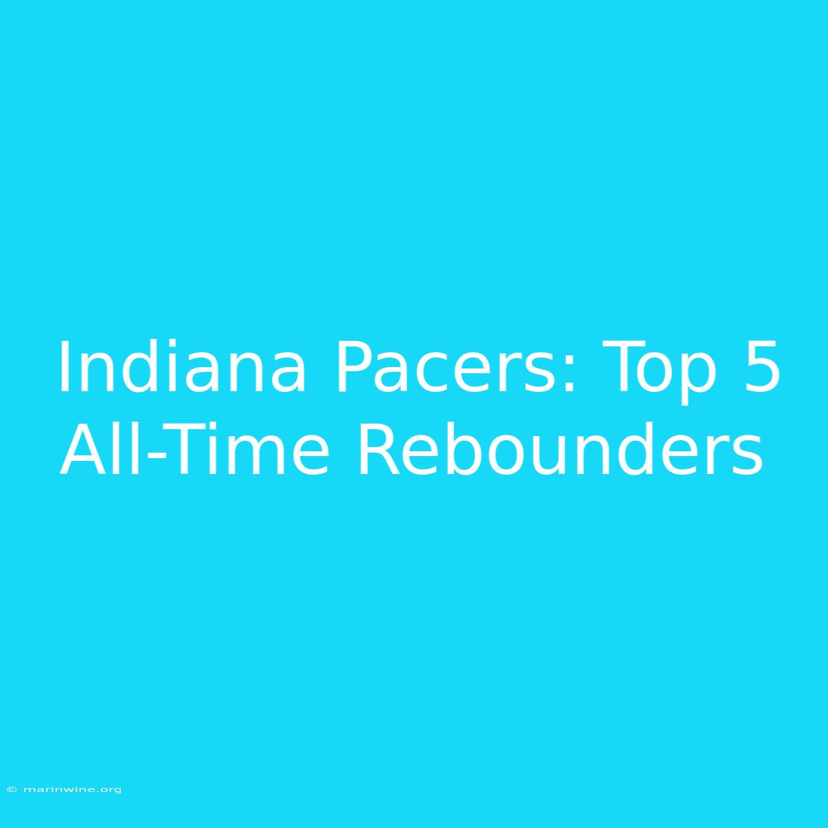 Indiana Pacers: Top 5 All-Time Rebounders