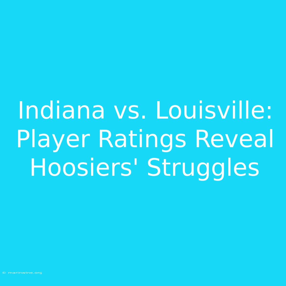 Indiana Vs. Louisville: Player Ratings Reveal Hoosiers' Struggles