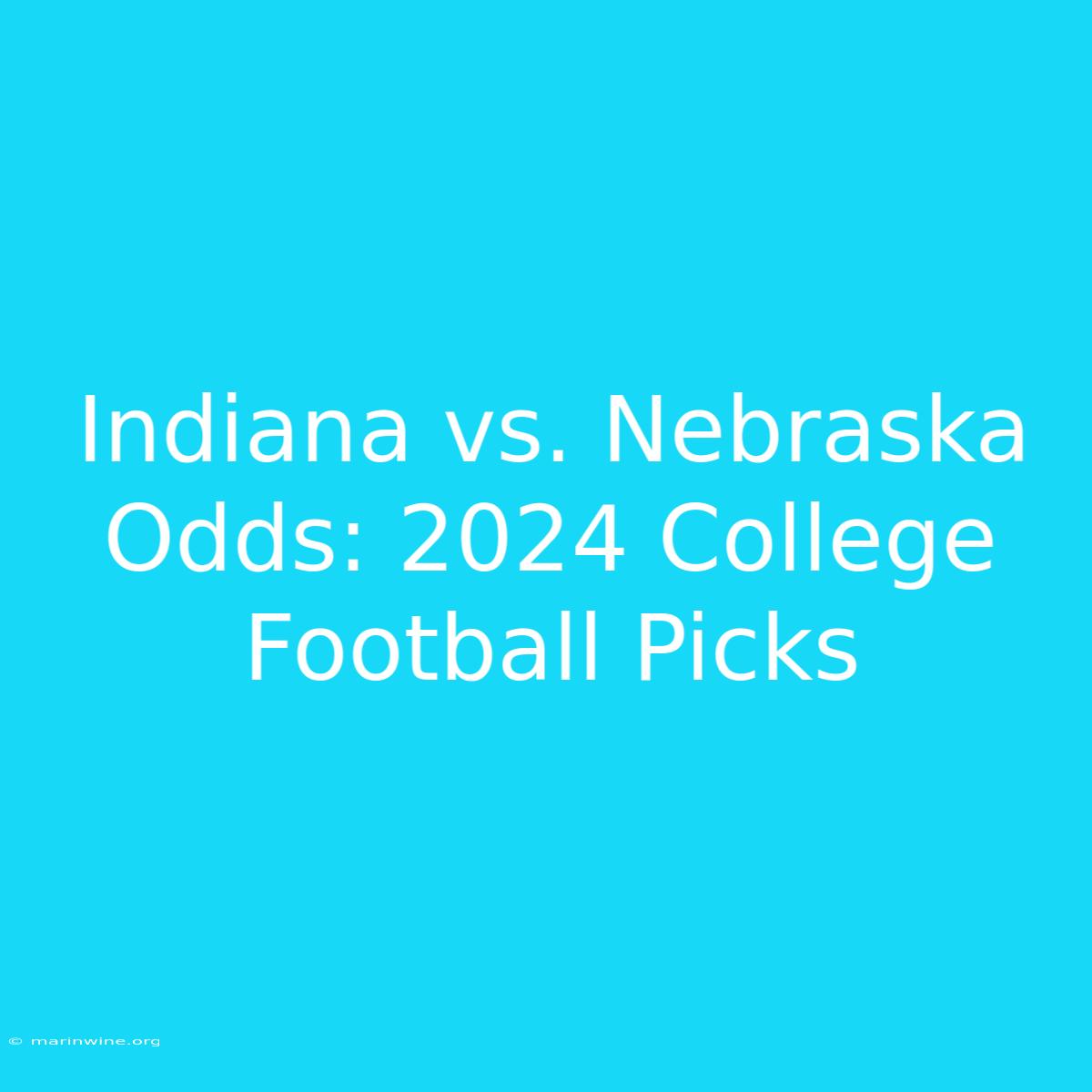 Indiana Vs. Nebraska Odds: 2024 College Football Picks