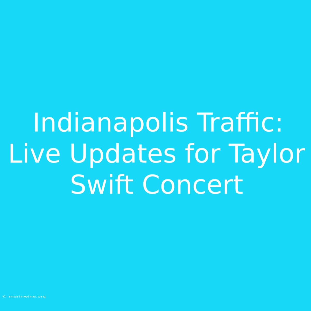 Indianapolis Traffic: Live Updates For Taylor Swift Concert