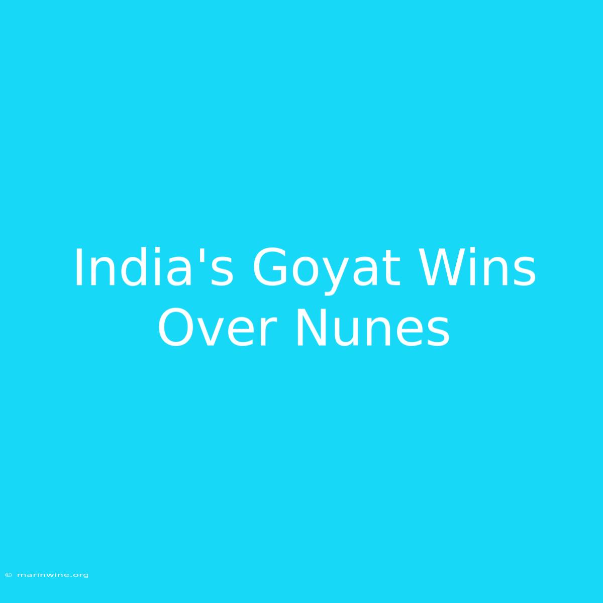 India's Goyat Wins Over Nunes