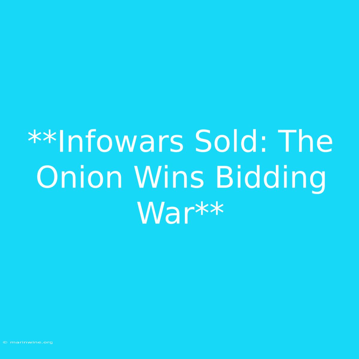 **Infowars Sold: The Onion Wins Bidding War**