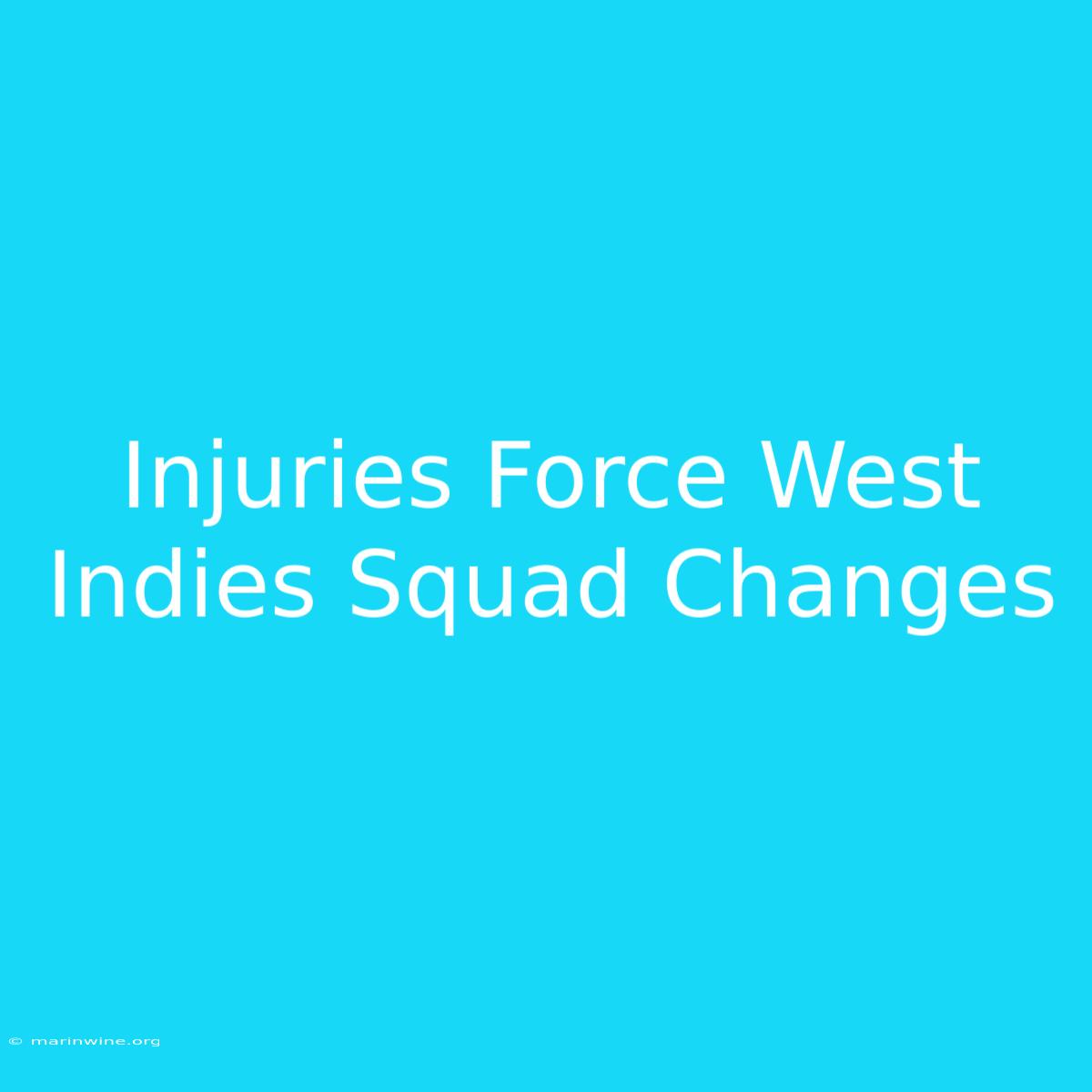 Injuries Force West Indies Squad Changes