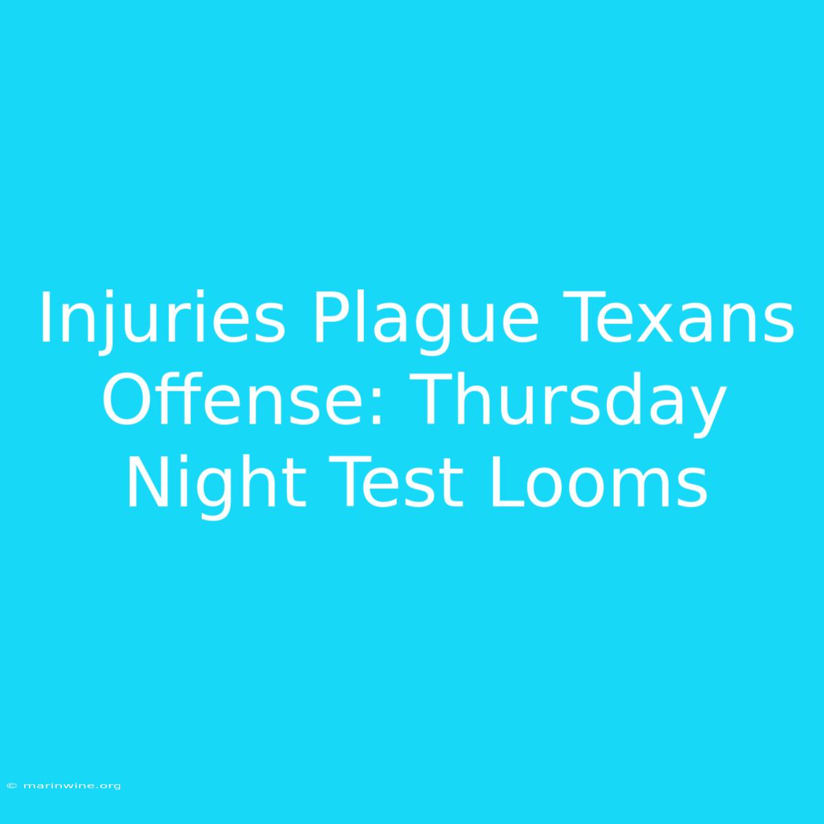 Injuries Plague Texans Offense: Thursday Night Test Looms