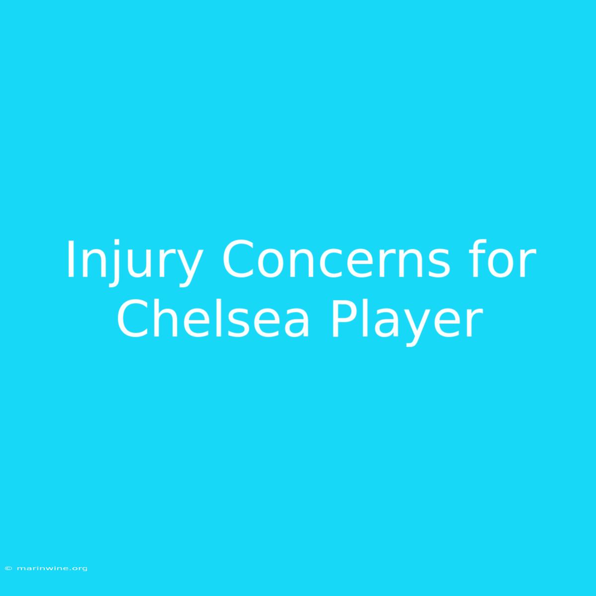 Injury Concerns For Chelsea Player