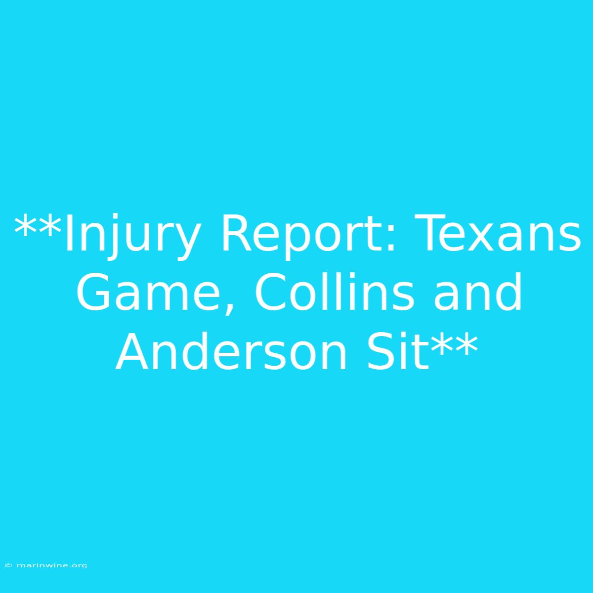 **Injury Report: Texans Game, Collins And Anderson Sit**