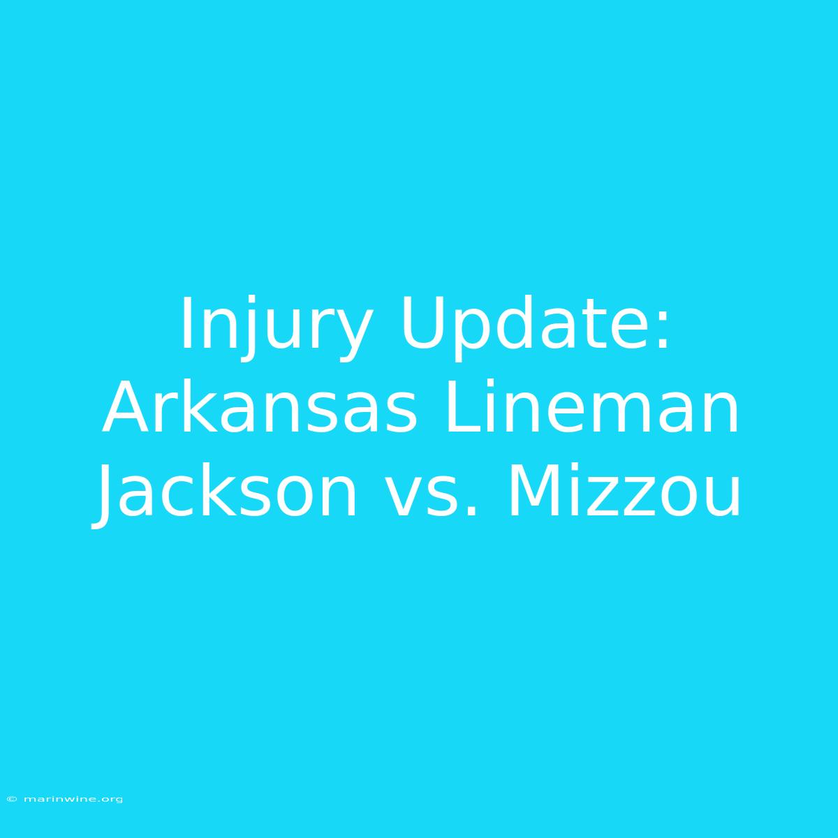 Injury Update: Arkansas Lineman Jackson Vs. Mizzou