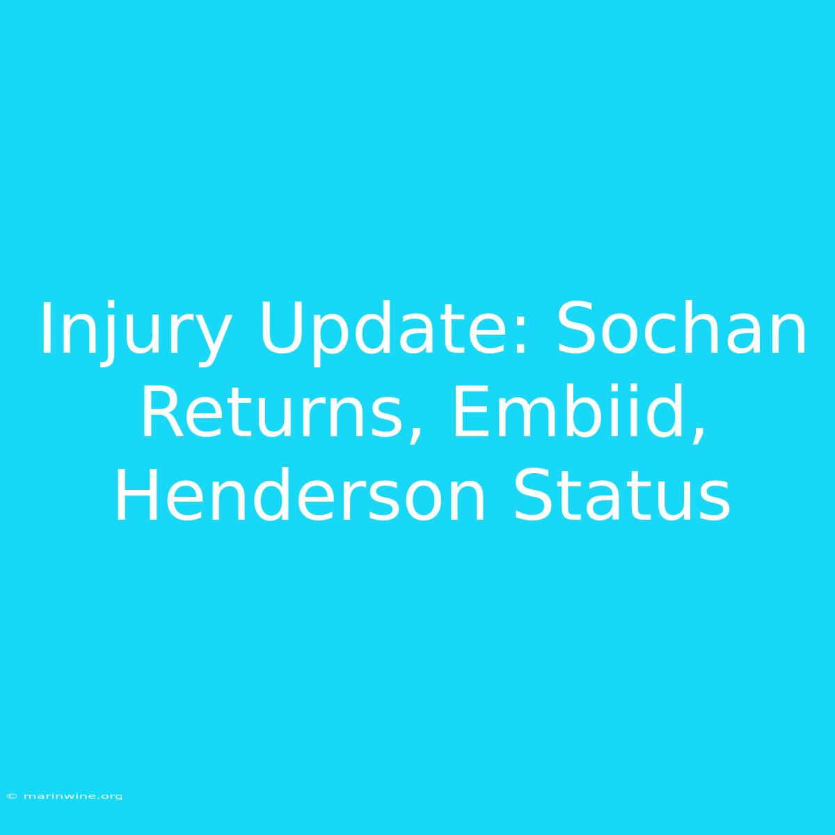 Injury Update: Sochan Returns, Embiid, Henderson Status