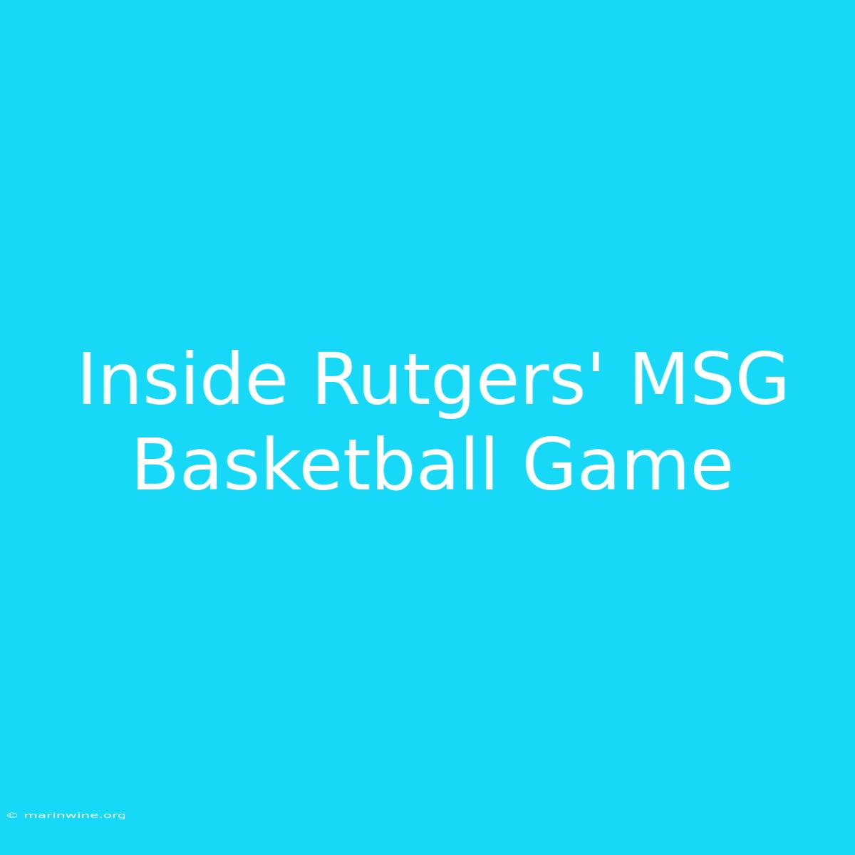 Inside Rutgers' MSG Basketball Game