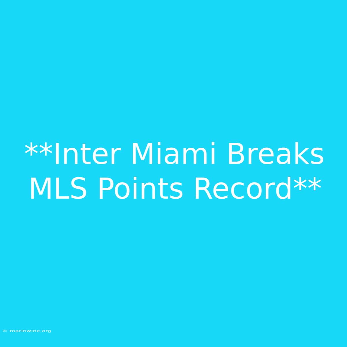 **Inter Miami Breaks MLS Points Record**