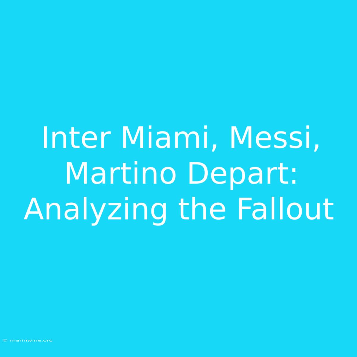 Inter Miami, Messi, Martino Depart: Analyzing The Fallout 