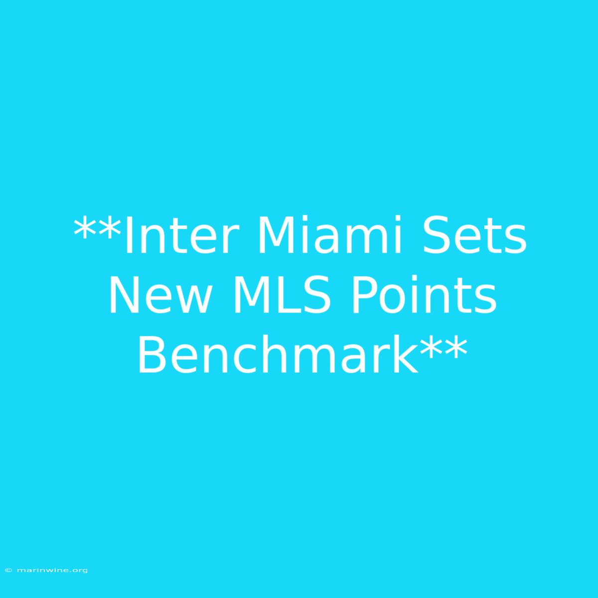 **Inter Miami Sets New MLS Points Benchmark** 