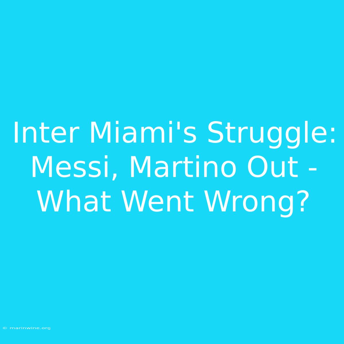 Inter Miami's Struggle: Messi, Martino Out - What Went Wrong?