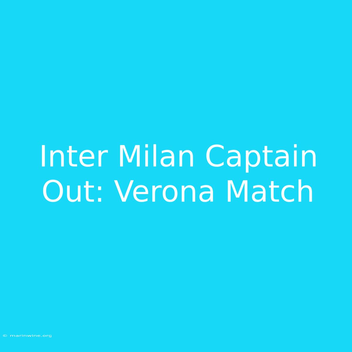 Inter Milan Captain Out: Verona Match