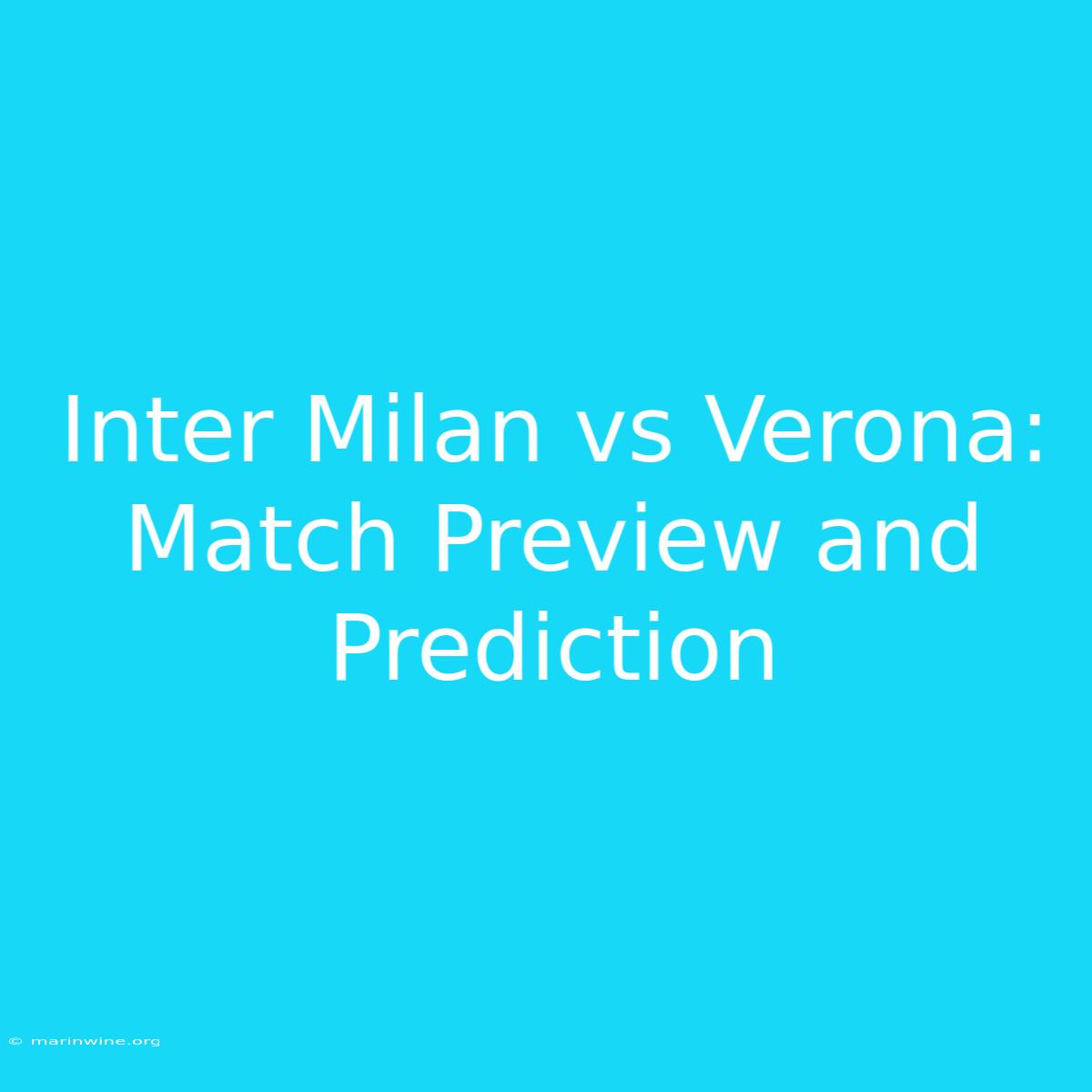 Inter Milan Vs Verona: Match Preview And Prediction