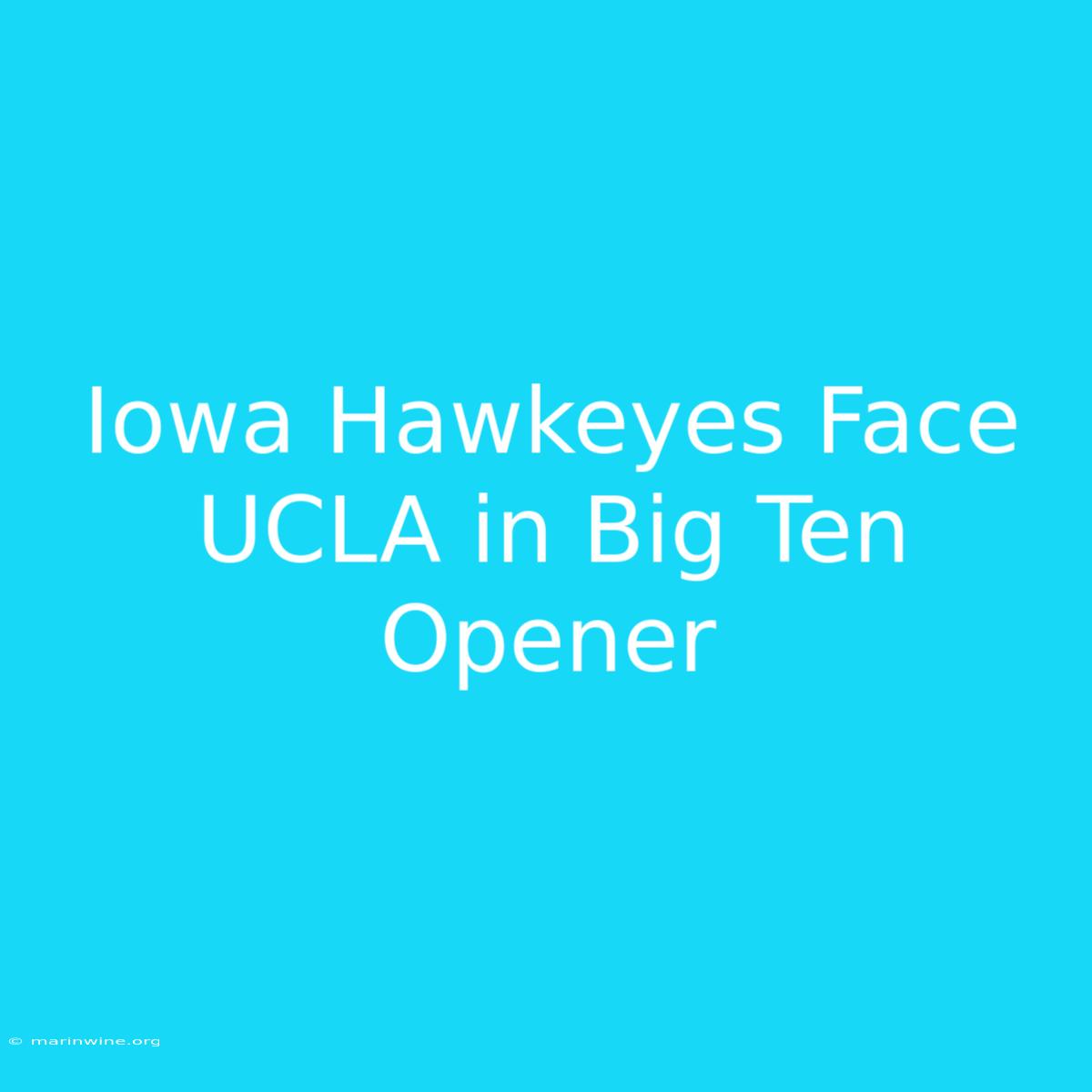 Iowa Hawkeyes Face UCLA In Big Ten Opener