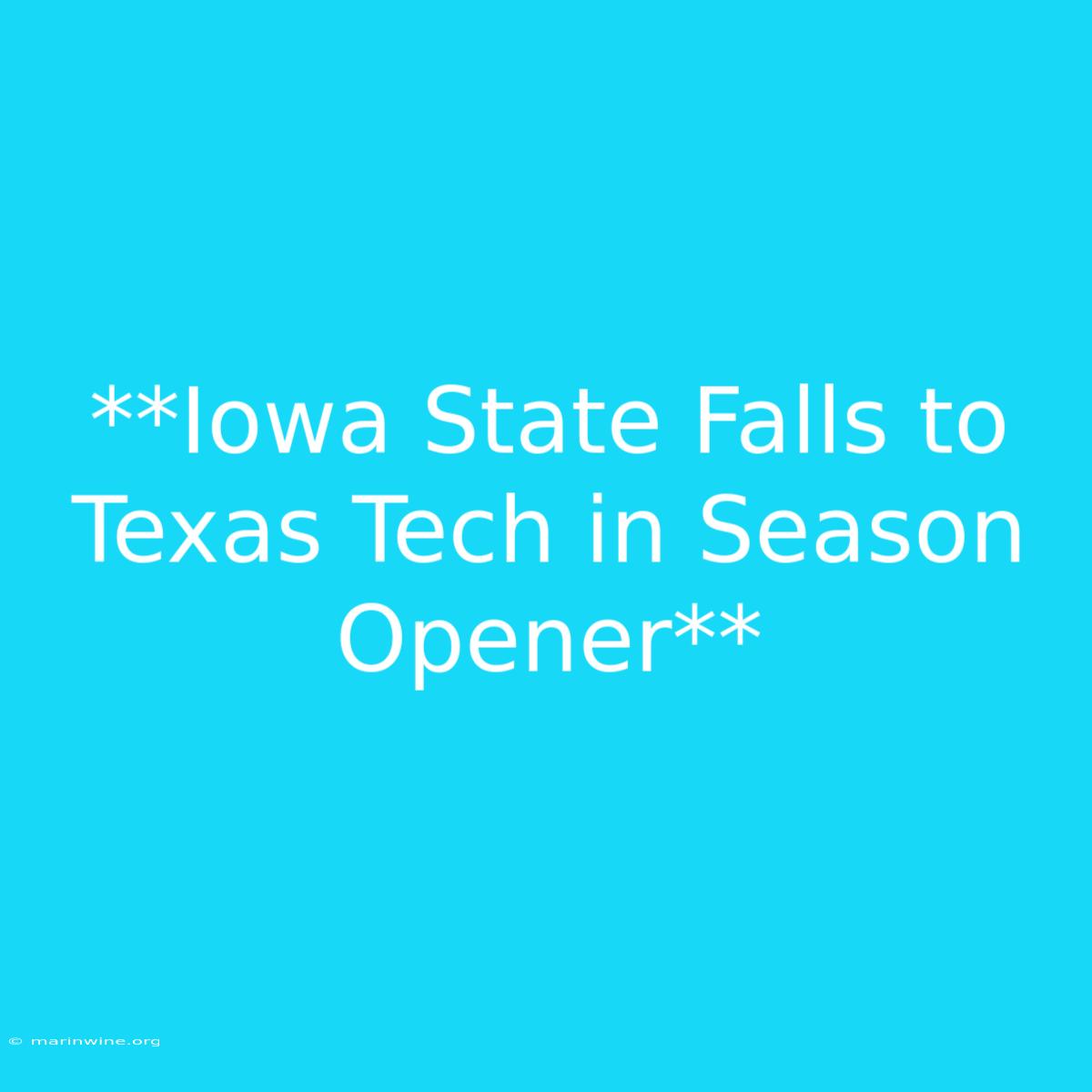 **Iowa State Falls To Texas Tech In Season Opener** 