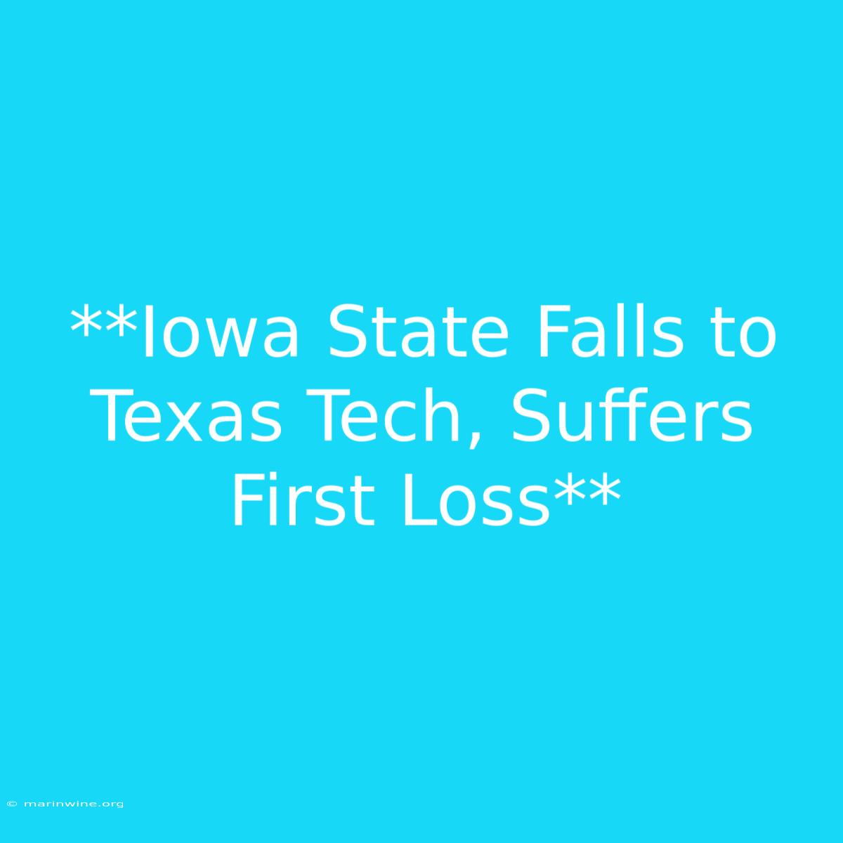 **Iowa State Falls To Texas Tech, Suffers First Loss**