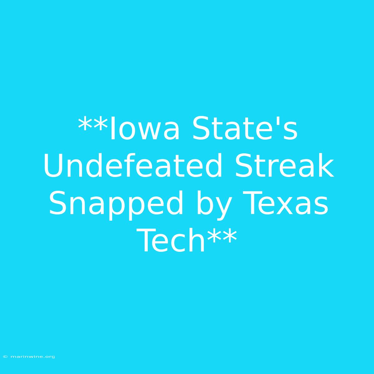 **Iowa State's Undefeated Streak Snapped By Texas Tech** 