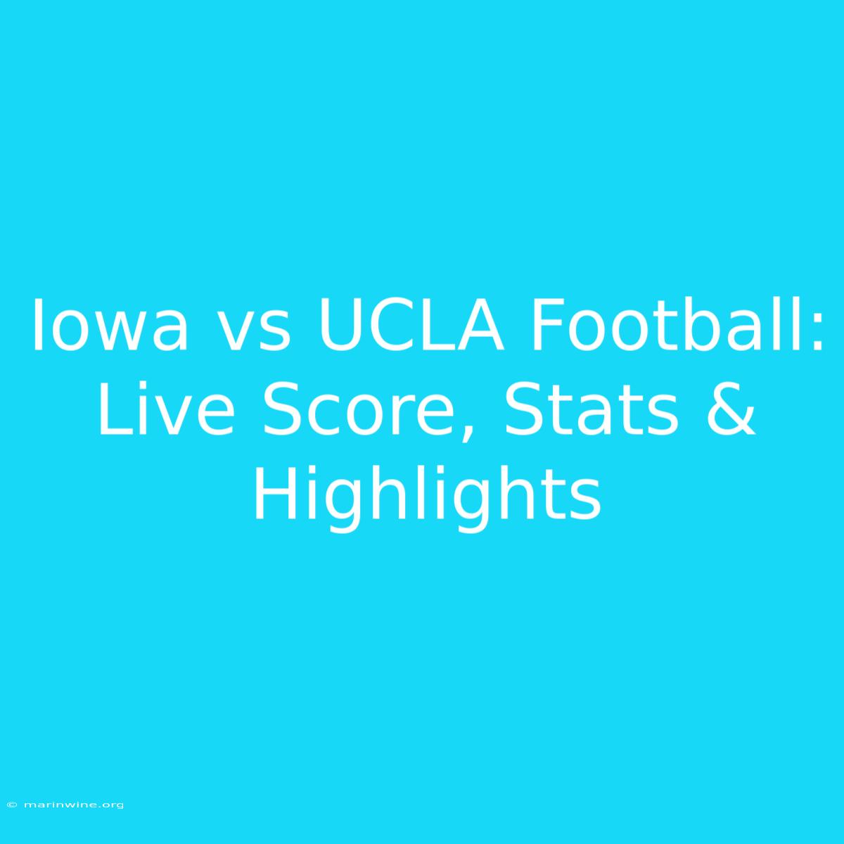 Iowa Vs UCLA Football: Live Score, Stats & Highlights