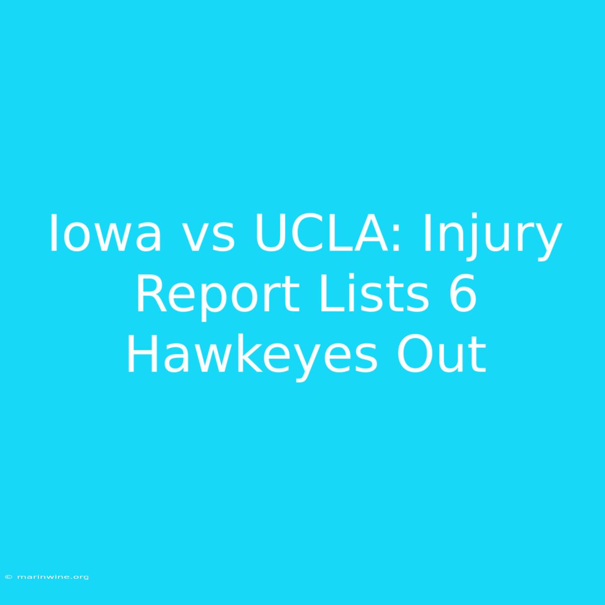 Iowa Vs UCLA: Injury Report Lists 6 Hawkeyes Out