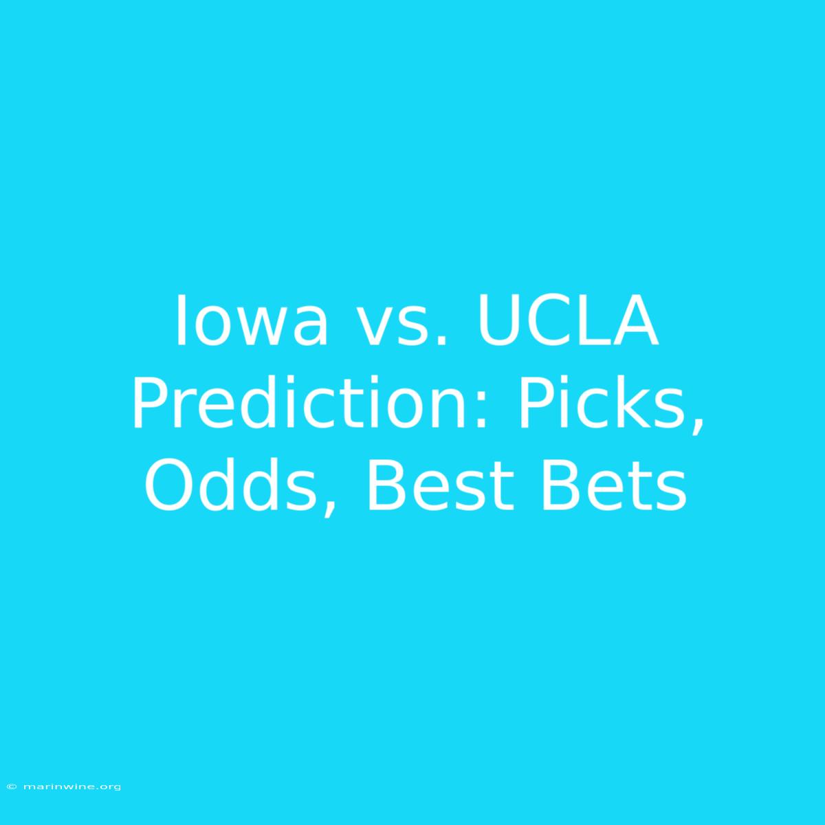 Iowa Vs. UCLA Prediction: Picks, Odds, Best Bets