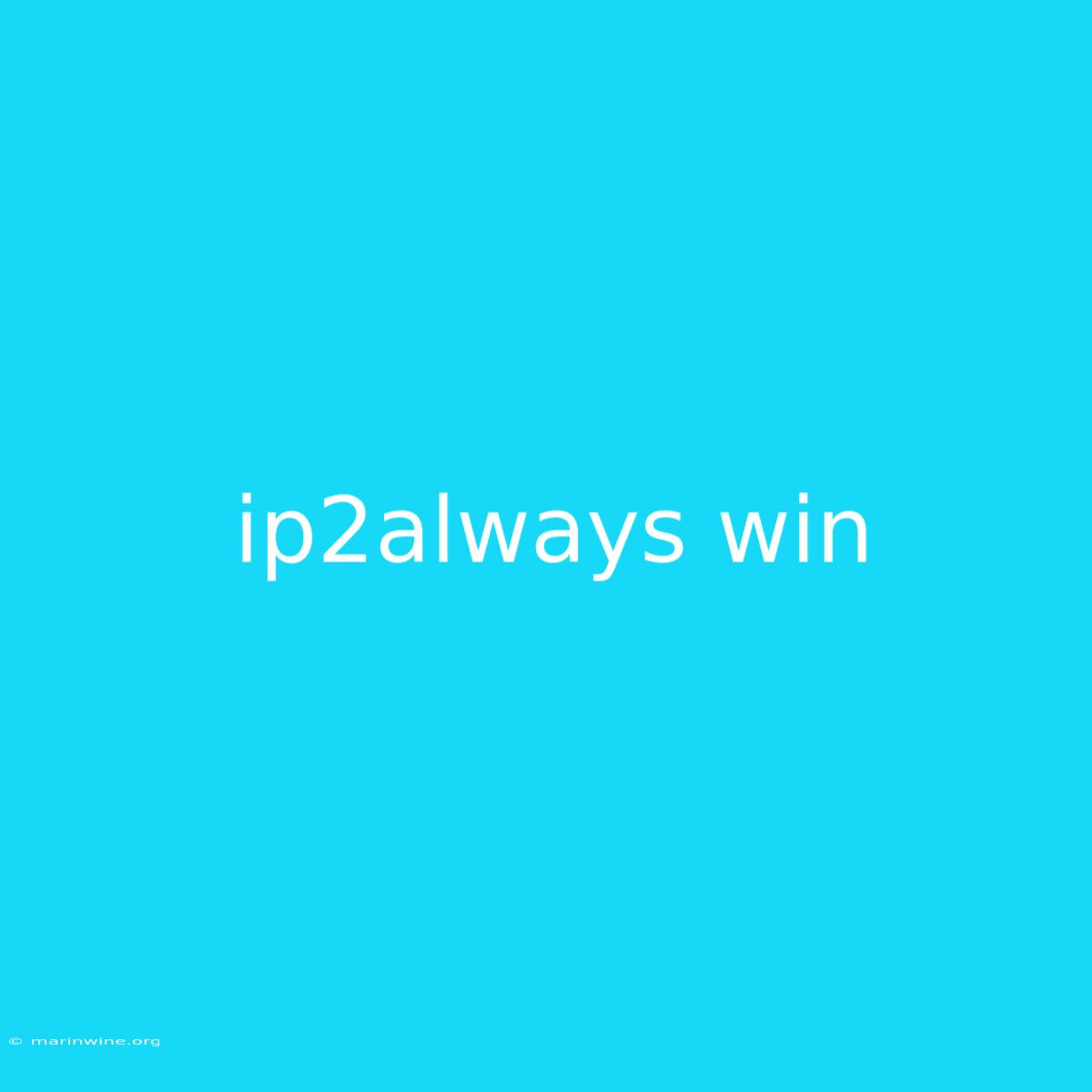 Ip2always Win